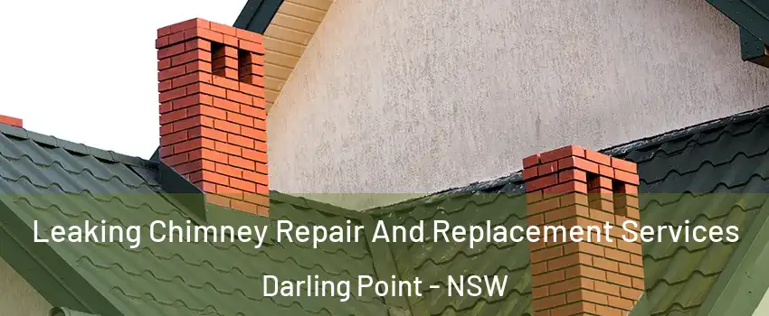 Leaking Chimney Repair And Replacement Services Darling Point - NSW