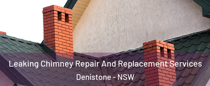 Leaking Chimney Repair And Replacement Services Denistone - NSW