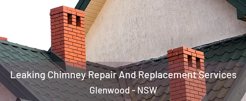 Leaking Chimney Repair And Replacement Services Glenwood - NSW