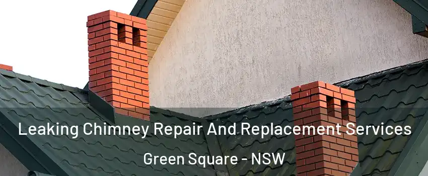 Leaking Chimney Repair And Replacement Services Green Square - NSW