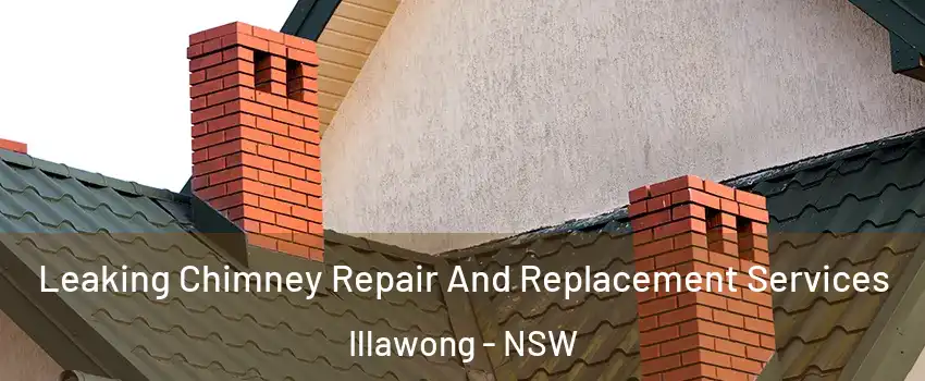 Leaking Chimney Repair And Replacement Services Illawong - NSW