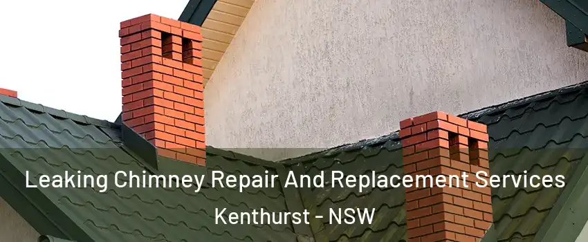 Leaking Chimney Repair And Replacement Services Kenthurst - NSW
