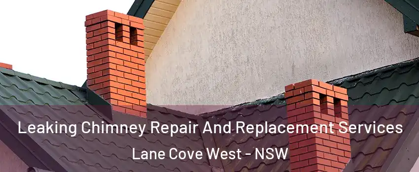 Leaking Chimney Repair And Replacement Services Lane Cove West - NSW