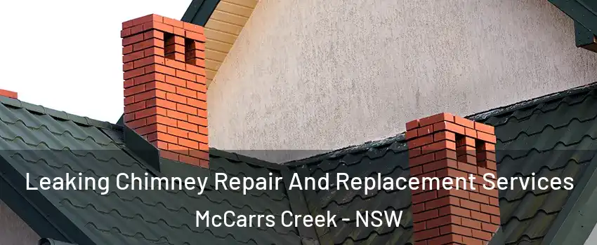 Leaking Chimney Repair And Replacement Services McCarrs Creek - NSW