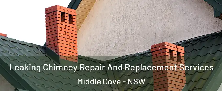 Leaking Chimney Repair And Replacement Services Middle Cove - NSW