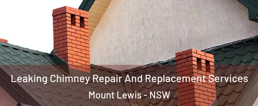 Leaking Chimney Repair And Replacement Services Mount Lewis - NSW