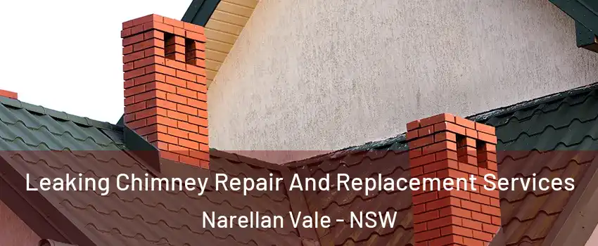 Leaking Chimney Repair And Replacement Services Narellan Vale - NSW