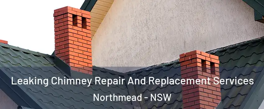 Leaking Chimney Repair And Replacement Services Northmead - NSW