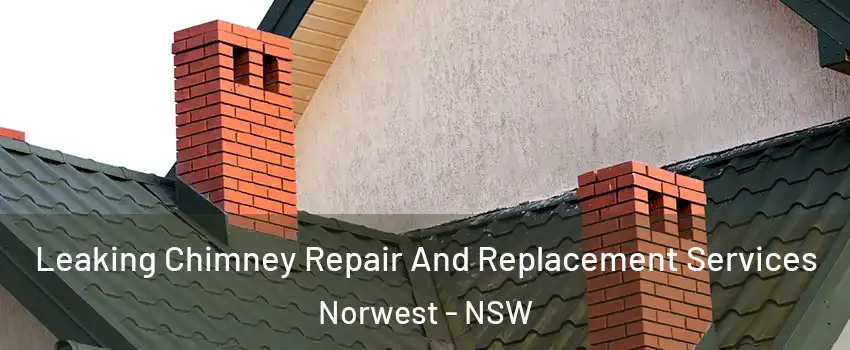 Leaking Chimney Repair And Replacement Services Norwest - NSW