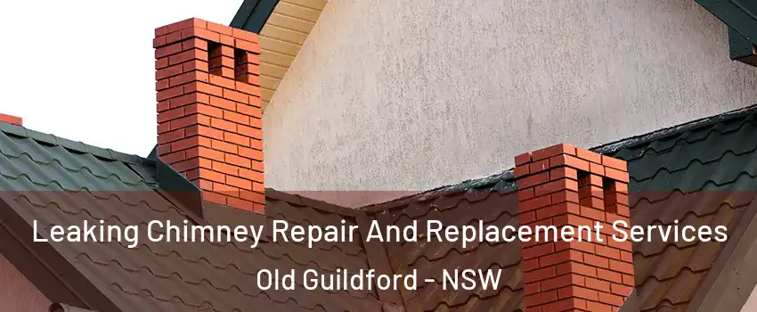 Leaking Chimney Repair And Replacement Services Old Guildford - NSW