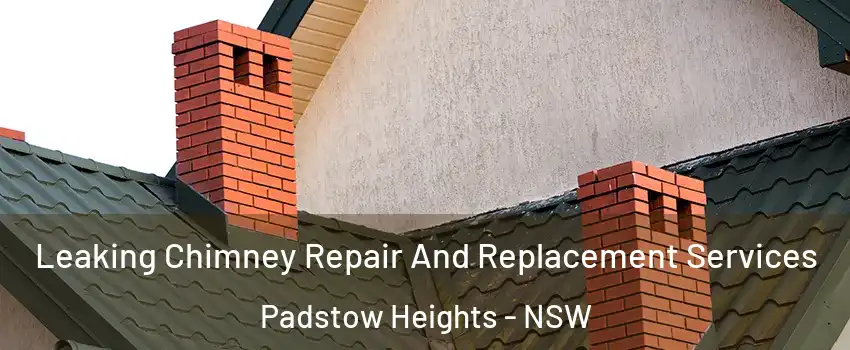 Leaking Chimney Repair And Replacement Services Padstow Heights - NSW