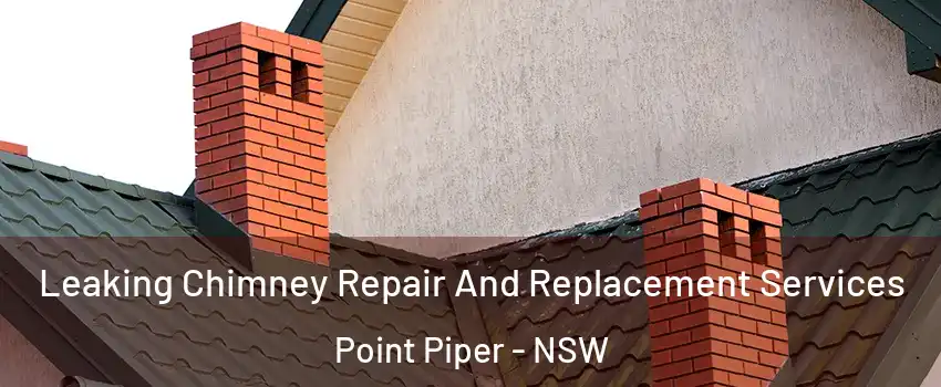 Leaking Chimney Repair And Replacement Services Point Piper - NSW