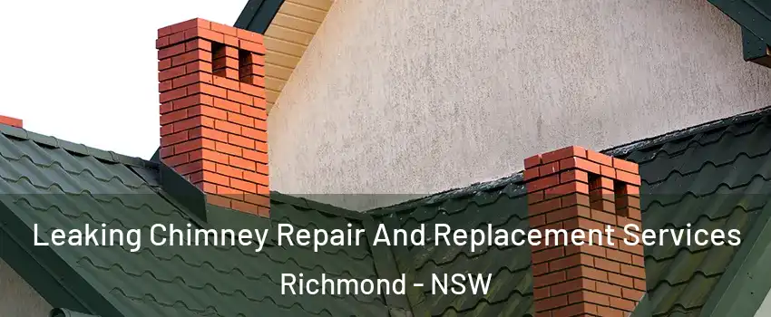 Leaking Chimney Repair And Replacement Services Richmond - NSW