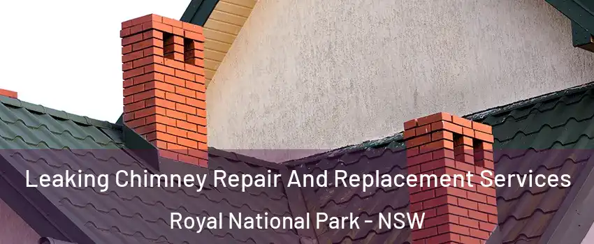 Leaking Chimney Repair And Replacement Services Royal National Park - NSW