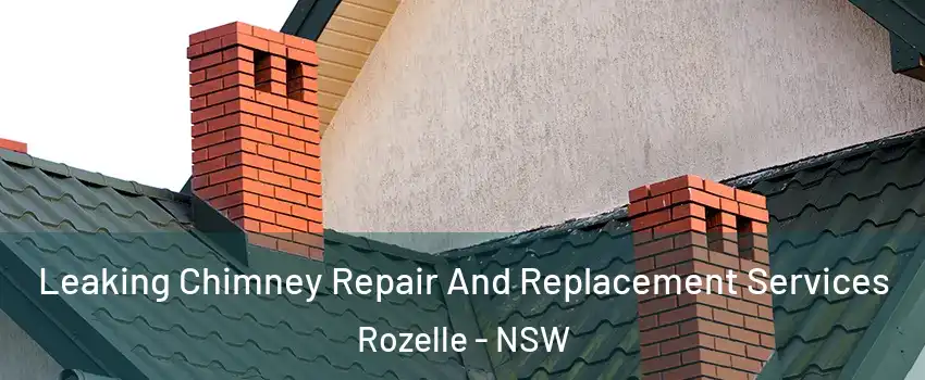 Leaking Chimney Repair And Replacement Services Rozelle - NSW