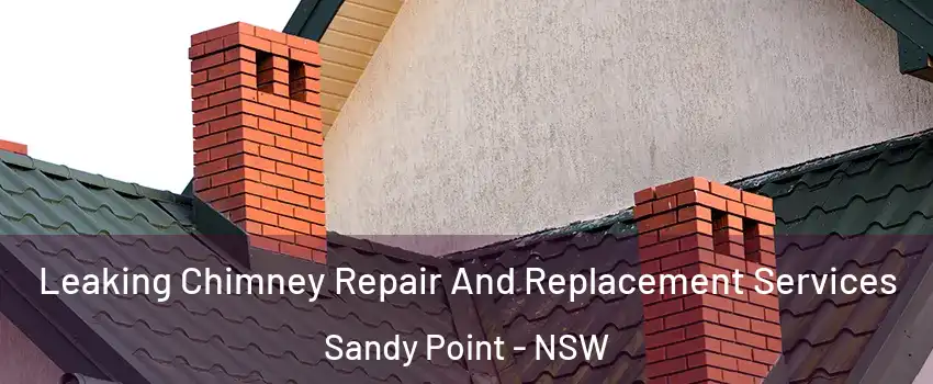 Leaking Chimney Repair And Replacement Services Sandy Point - NSW