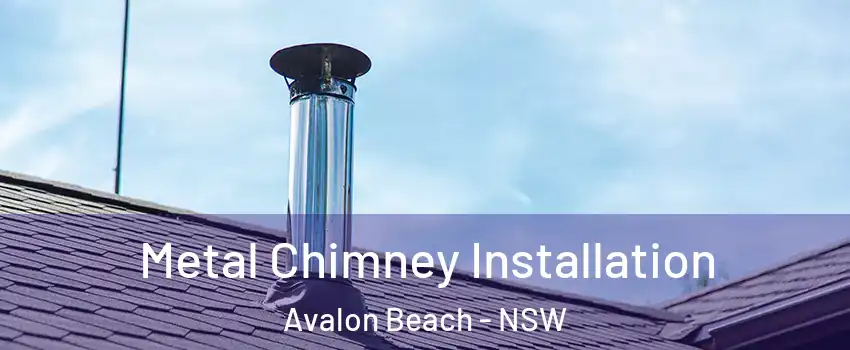 Metal Chimney Installation Avalon Beach - NSW