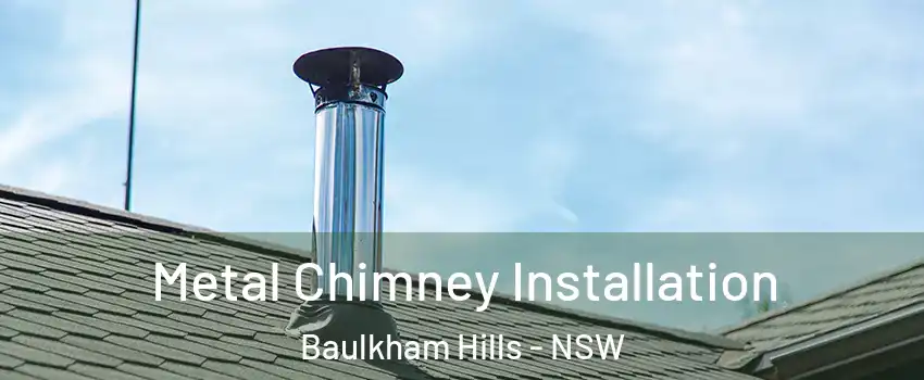 Metal Chimney Installation Baulkham Hills - NSW