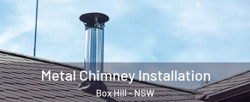 Metal Chimney Installation Box Hill - NSW