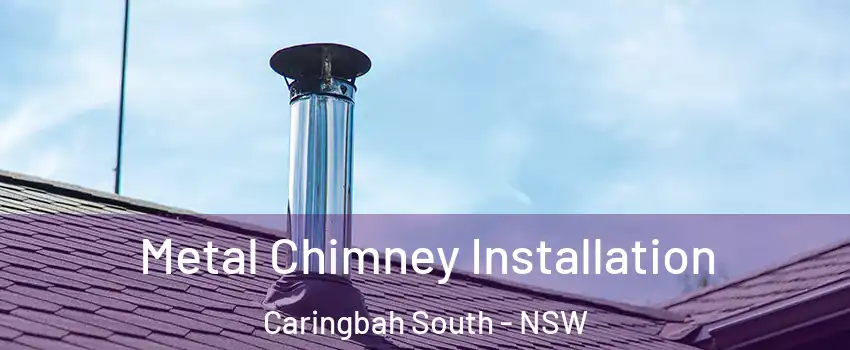 Metal Chimney Installation Caringbah South - NSW
