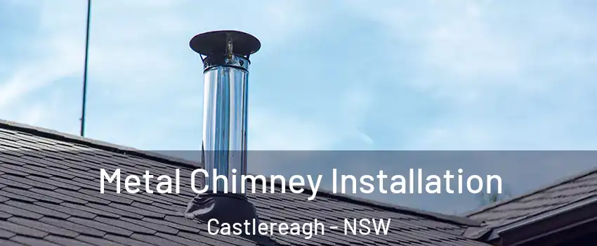 Metal Chimney Installation Castlereagh - NSW
