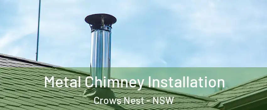 Metal Chimney Installation Crows Nest - NSW