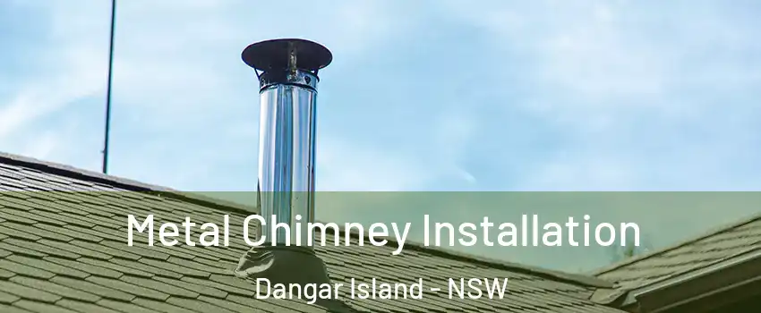 Metal Chimney Installation Dangar Island - NSW