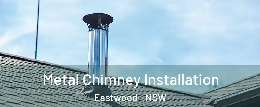 Metal Chimney Installation Eastwood - NSW