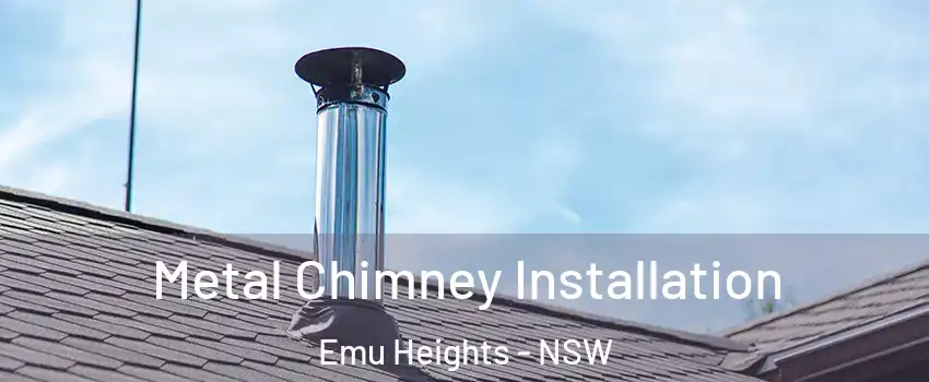 Metal Chimney Installation Emu Heights - NSW