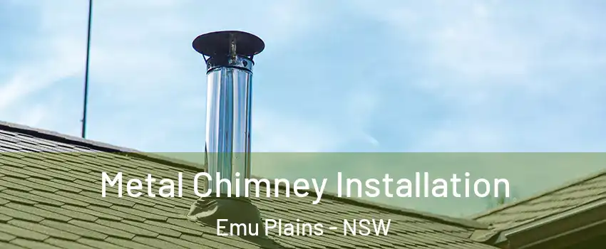 Metal Chimney Installation Emu Plains - NSW