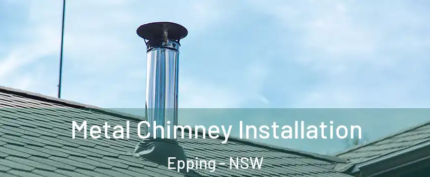 Metal Chimney Installation Epping - NSW