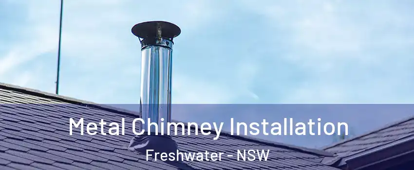 Metal Chimney Installation Freshwater - NSW