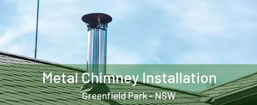 Metal Chimney Installation Greenfield Park - NSW