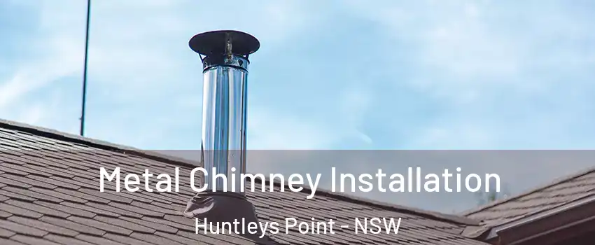 Metal Chimney Installation Huntleys Point - NSW