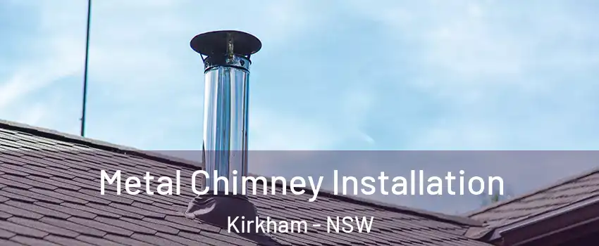 Metal Chimney Installation Kirkham - NSW