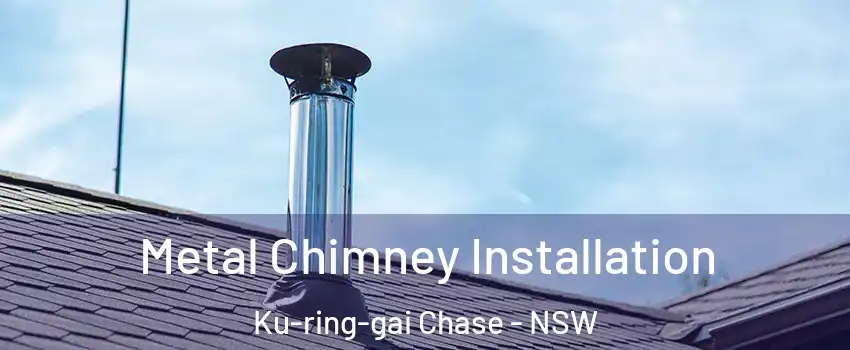 Metal Chimney Installation Ku-ring-gai Chase - NSW