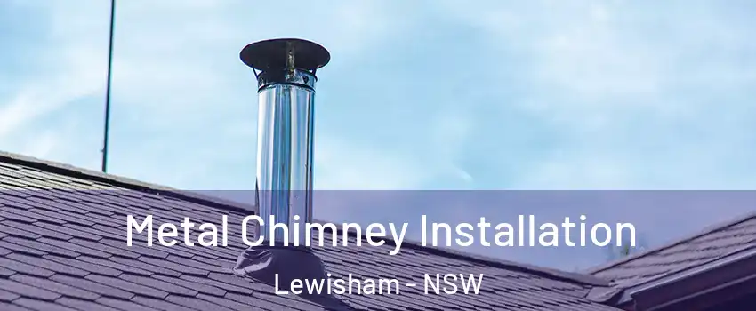 Metal Chimney Installation Lewisham - NSW