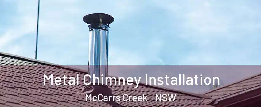 Metal Chimney Installation McCarrs Creek - NSW