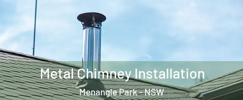 Metal Chimney Installation Menangle Park - NSW