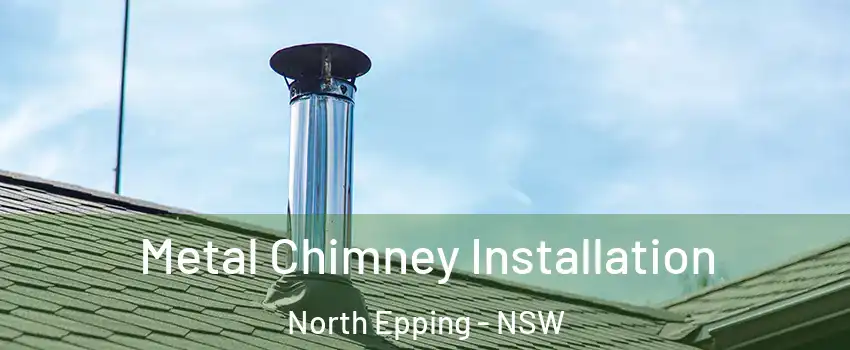 Metal Chimney Installation North Epping - NSW