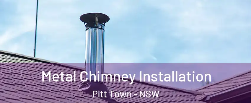 Metal Chimney Installation Pitt Town - NSW