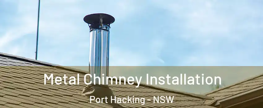 Metal Chimney Installation Port Hacking - NSW