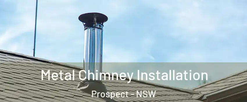 Metal Chimney Installation Prospect - NSW