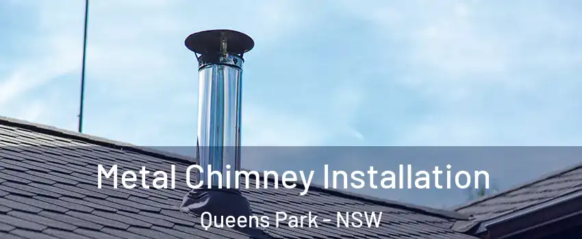 Metal Chimney Installation Queens Park - NSW