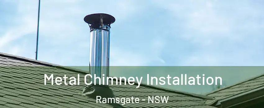 Metal Chimney Installation Ramsgate - NSW