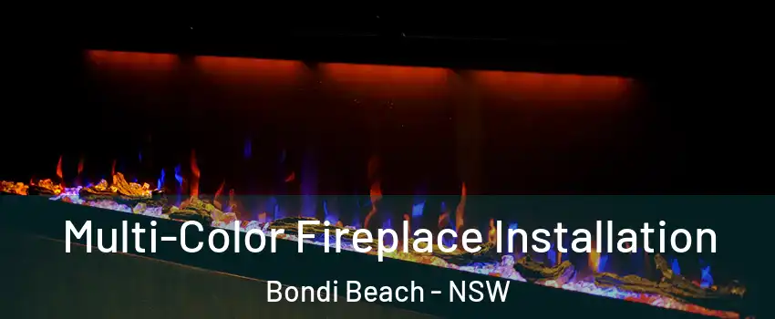 Multi-Color Fireplace Installation Bondi Beach - NSW