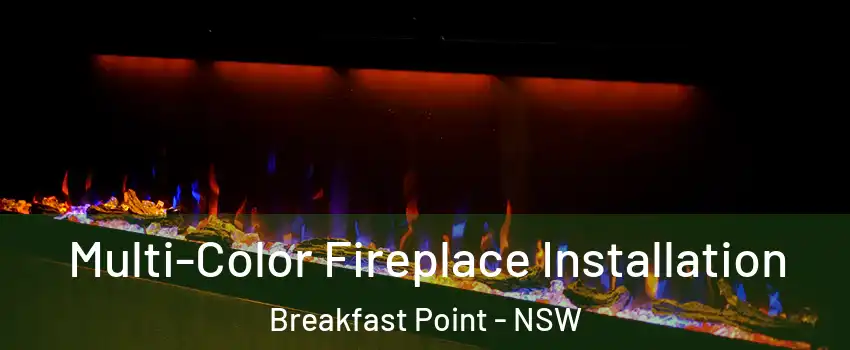 Multi-Color Fireplace Installation Breakfast Point - NSW
