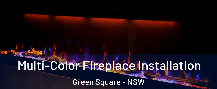 Multi-Color Fireplace Installation Green Square - NSW