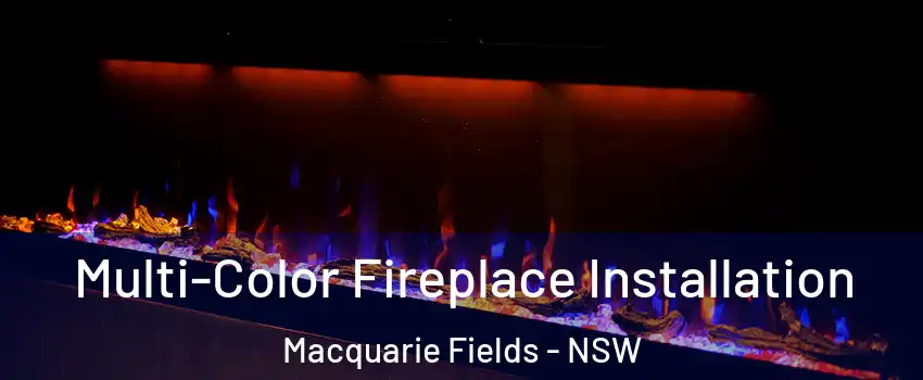 Multi-Color Fireplace Installation Macquarie Fields - NSW