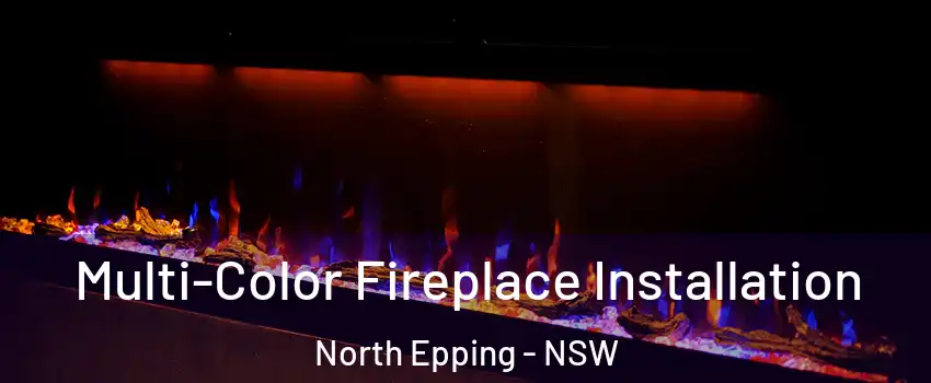 Multi-Color Fireplace Installation North Epping - NSW